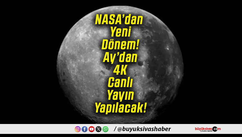 NASA’dan Yeni Dönem! Ay’dan 4K Canlı Yayın Yapılacak!