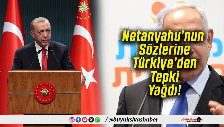 Netanyahu’nun Sözlerine Türkiye’den Tepki Yağdı!