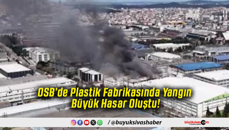 OSB’de Plastik Fabrikasında Yangın Büyük Hasar Oluştu!