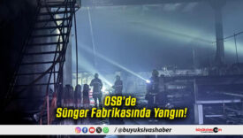 OSB’de Sünger Fabrikasında Yangın!