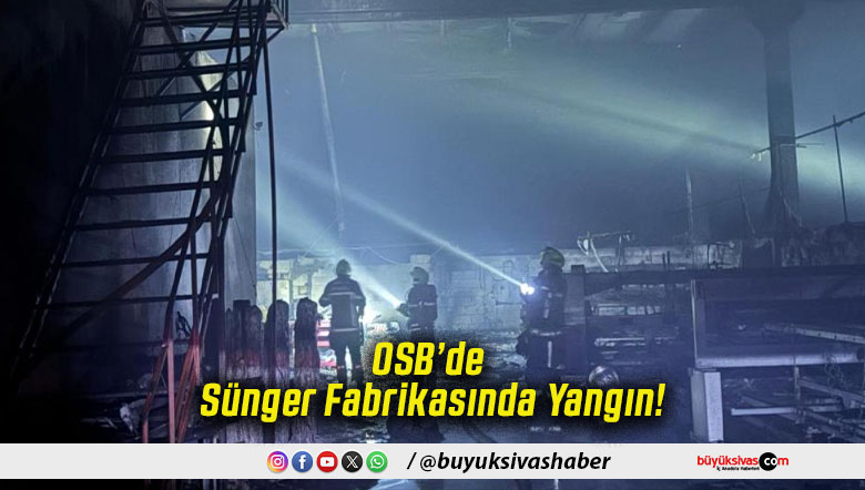 OSB’de Sünger Fabrikasında Yangın!