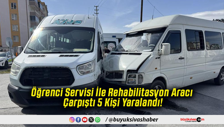 Öğrenci Servisi İle Rehabilitasyon Aracı Çarpıştı 5 Kişi Yaralandı!