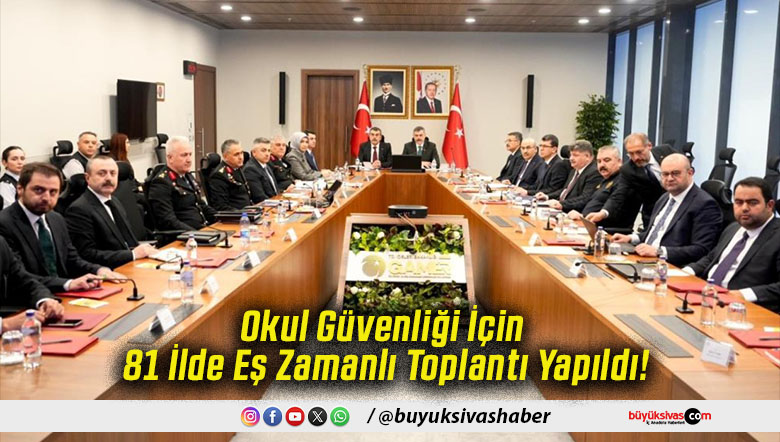 Okul Güvenliği İçin 81 İlde Eş Zamanlı Toplantı Yapıldı!