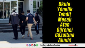 Okula Yönelik Tehdit Mesajı Atan Öğrenci Gözaltına Alındı!