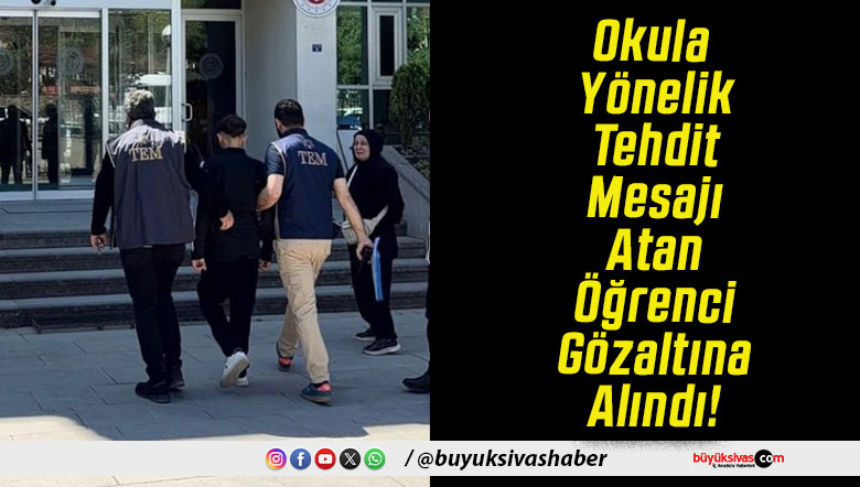 Okula Yönelik Tehdit Mesajı Atan Öğrenci Gözaltına Alındı!