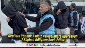 Okullara Yönelik Asılsız Paylaşımlara Operasyon 7 Şüpheli Adliyeye Sevk Edildi!