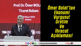 Ömer Bolat’tan Ekonomi Vurgusu! Üretim Ve İhracat Açıklaması!