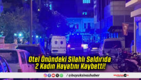 Otel Önündeki Silahlı Saldırıda 2 Kadın Hayatını Kaybetti!