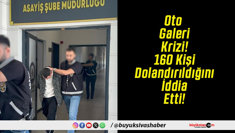 Oto Galeri Krizi! 160 Kişi Dolandırıldığını İddia Etti!