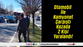 Otomobil İle Kamyonet Çarpıştı Kazada 2 Kişi Yaralandı!