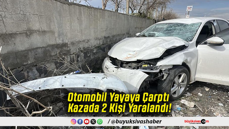 Otomobil Yayaya Çarptı Kazada 2 Kişi Yaralandı!