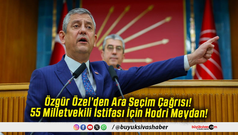 Özgür Özel’den Ara Seçim Çağrısı! 55 Milletvekili İstifası İçin Hodri Meydan!