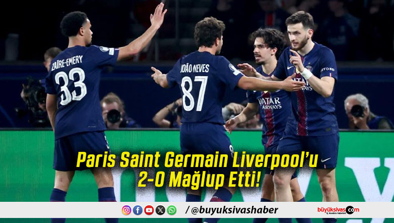 Paris Saint Germain Liverpool’u 2-0 Mağlup Etti!