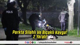 Parkta Silahlı Ve Bıçaklı Kavga! 2 Yaralı!