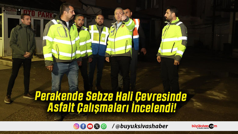 Perakende Sebze Hali Çevresinde Asfalt Çalışmaları İncelendi!