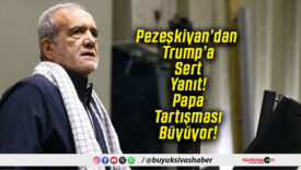 Pezeşkiyan’dan Trump’a Sert Yanıt! Papa Tartışması Büyüyor!