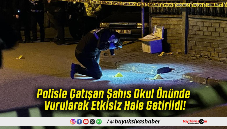 Polisle Çatışan Şahıs Okul Önünde Vurularak Etkisiz Hale Getirildi!