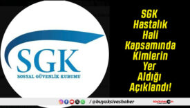 SGK Hastalık Hali Kapsamında Kimlerin Yer Aldığı Açıklandı!