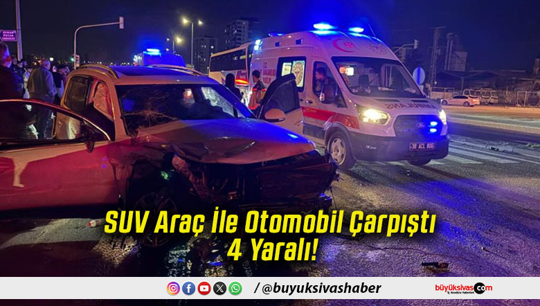 SUV Araç İle Otomobil Çarpıştı 4 Yaralı!