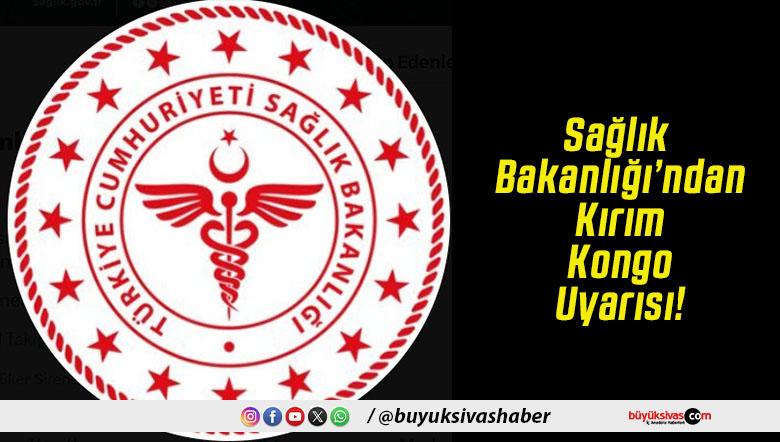 Sağlık Bakanlığı’ndan Kırım Kongo Uyarısı!