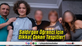 Saldırgan Öğrenci İçin Dikkat Çeken Tespitler!