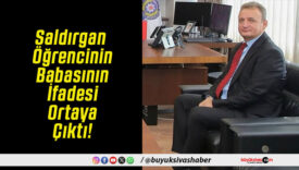 Saldırgan Öğrencinin Babasının İfadesi Ortaya Çıktı!