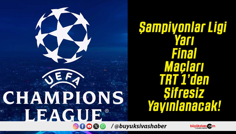 Şampiyonlar Ligi Yarı Final Maçları TRT 1’den Şifresiz Yayınlanacak!