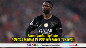 Şampiyonlar Ligi’nde Atletico Madrid Ve PSG Yarı Finale Yükseldi!