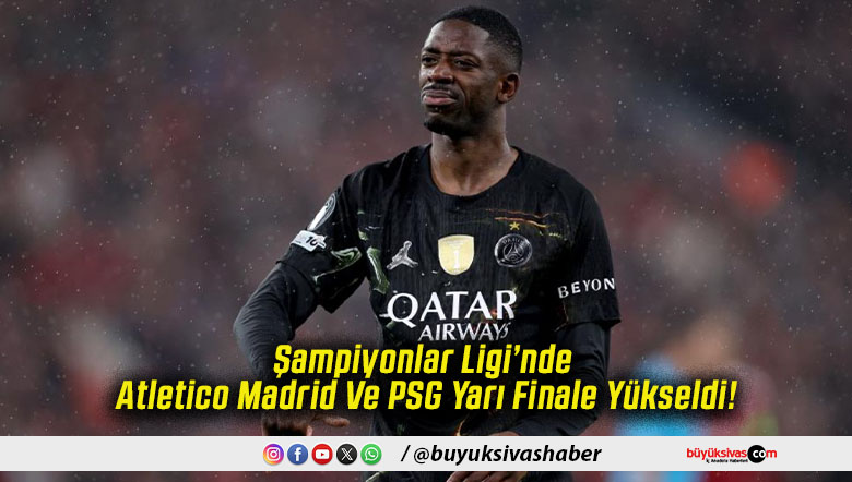 Şampiyonlar Ligi’nde Atletico Madrid Ve PSG Yarı Finale Yükseldi!
