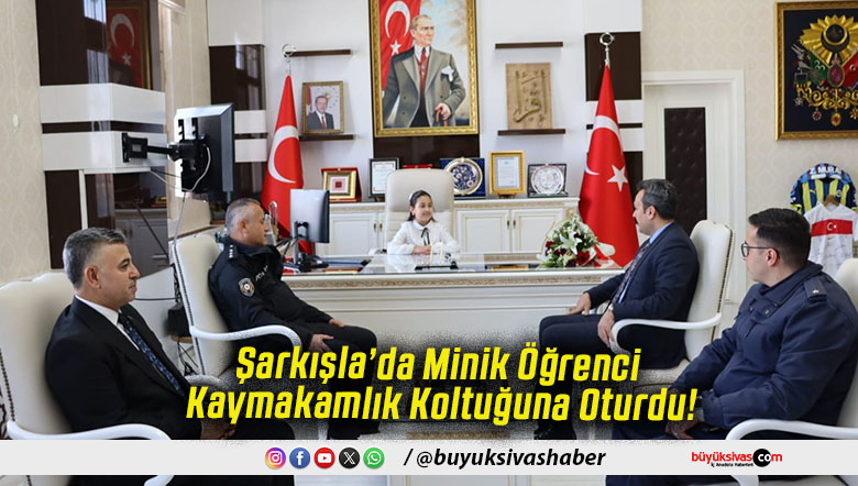 Şarkışla’da Minik Öğrenci Kaymakamlık Koltuğuna Oturdu!