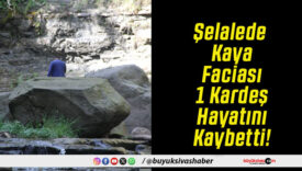 Şelalede Kaya Faciası 1 Kardeş Hayatını Kaybetti!