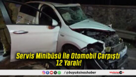 Servis Minibüsü İle Otomobil Çarpıştı 12 Yaralı!