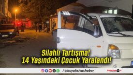 Silahlı Tartışma! 14 Yaşındaki Çocuk Yaralandı!