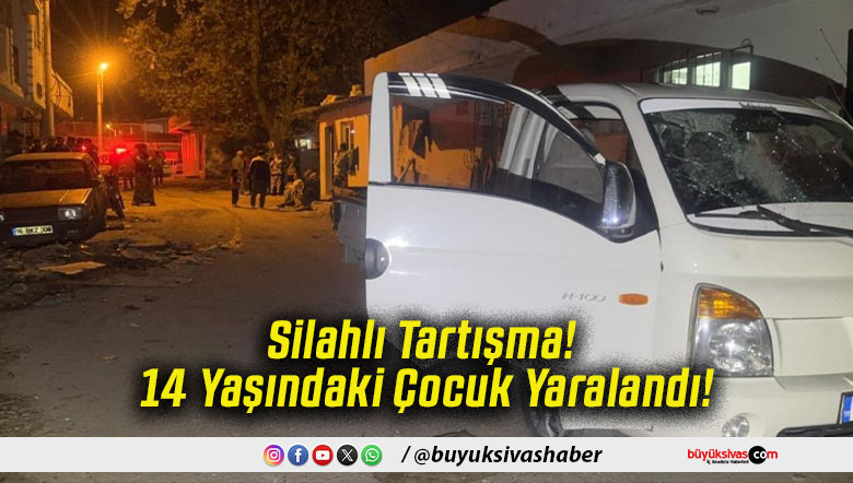 Silahlı Tartışma! 14 Yaşındaki Çocuk Yaralandı!