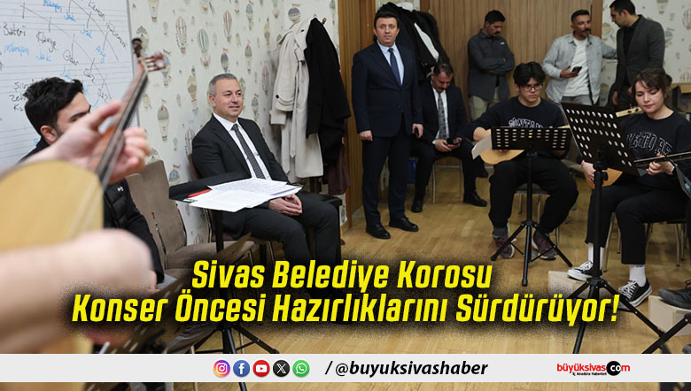 Sivas Belediye Korosu Konser Öncesi Hazırlıklarını Sürdürüyor!