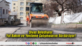 Sivas Belediyesi Yol Bakım ve Yenileme Çalışmalarını Sürdürüyor!