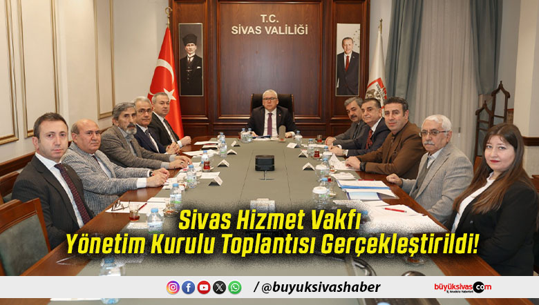 Sivas Hizmet Vakfı Yönetim Kurulu Toplantısı Gerçekleştirildi!