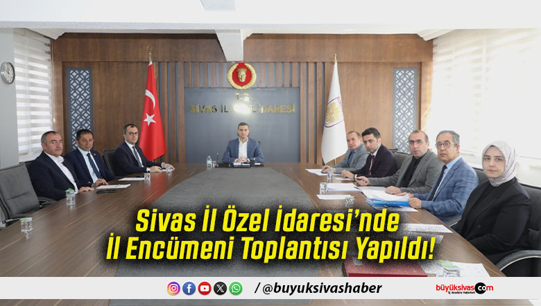 Sivas İl Özel İdaresi’nde İl Encümeni Toplantısı Yapıldı!