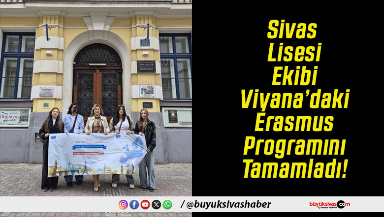 Sivas Lisesi Ekibi Viyana’daki Erasmus Programını Tamamladı!