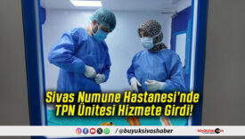 Sivas Numune Hastanesi’nde TPN Ünitesi Hizmete Girdi!