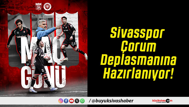 Sivasspor Çorum Deplasmanına Hazırlanıyor!