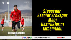 Sivasspor Esenler Erokspor Maçı Hazırlıklarını Tamamladı!