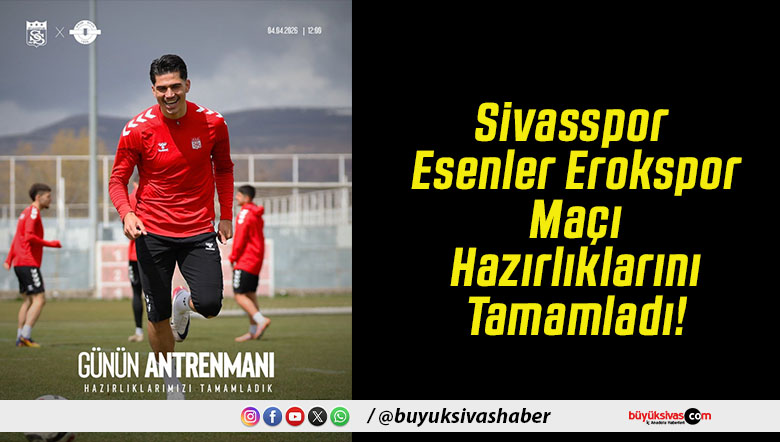 Sivasspor Esenler Erokspor Maçı Hazırlıklarını Tamamladı!