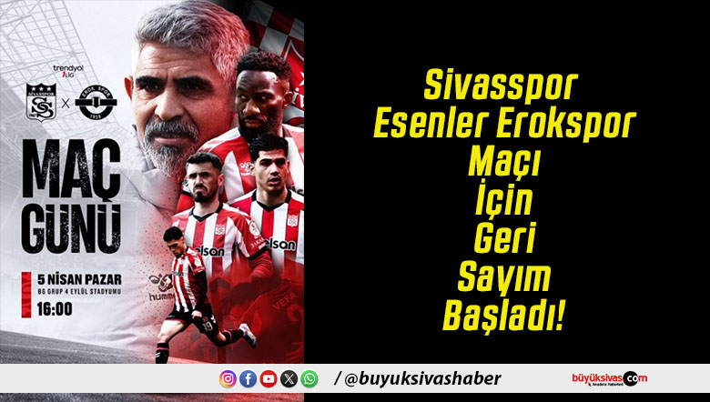 Sivasspor Esenler Erokspor Maçı İçin Geri Sayım Başladı!