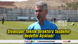 Sivasspor Teknik Direktörü Taşdemir Hedefini Açıkladı!