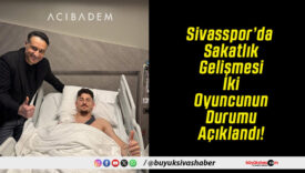 Sivasspor’da Sakatlık Gelişmesi İki Oyuncunun Durumu Açıklandı!