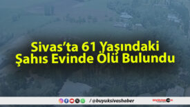 Sivas’ta 61 Yaşındaki