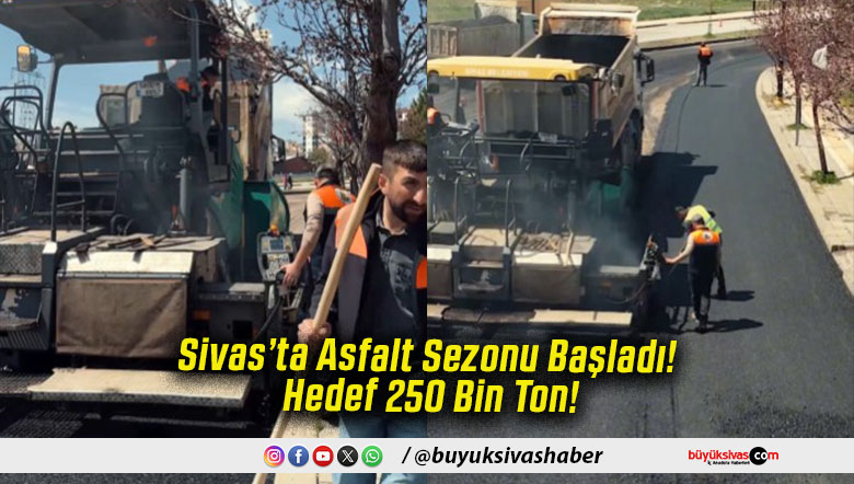 Sivas’ta Asfalt Sezonu Başladı! Hedef 250 Bin Ton!