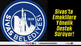 Sivas’ta Emeklilere Yönelik Destek Sürüyor!