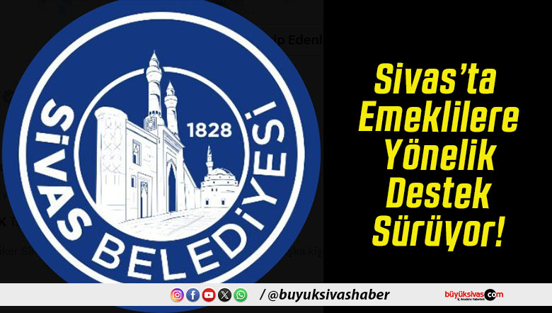 Sivas’ta Emeklilere Yönelik Destek Sürüyor!